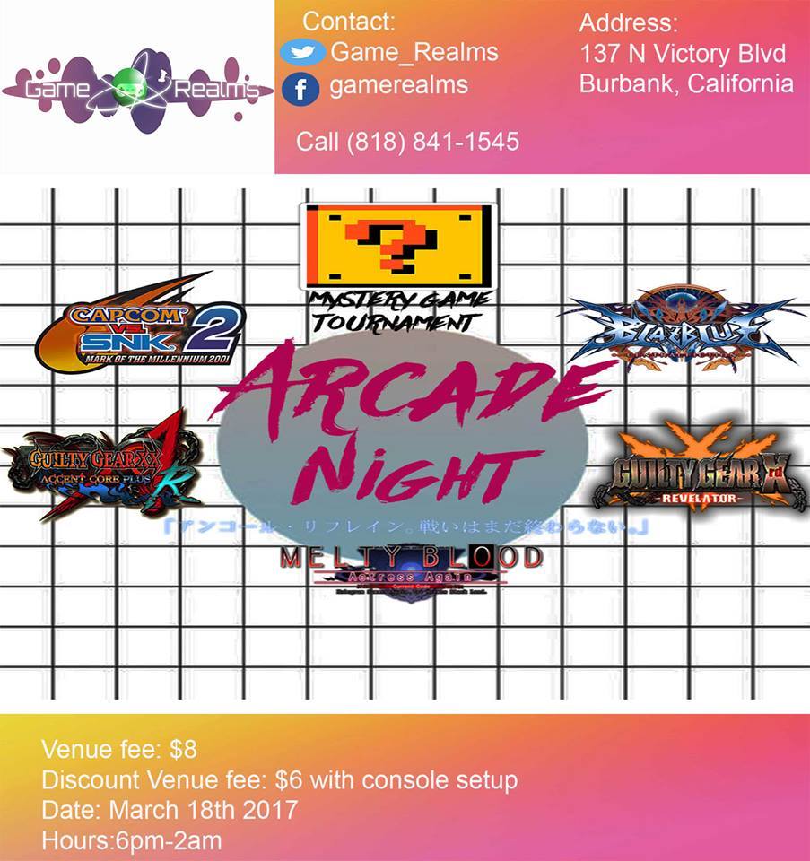 Arcade Night feat.(xrdR, BBCF, GGXXAC+R,MBAACC, CVS2, mystery game tournament) @ Game Realms, Burbank, CA